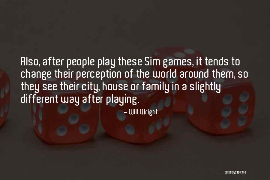 Sim Change Quotes By Will Wright