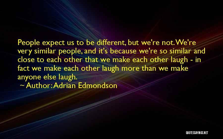 Similar And Different Quotes By Adrian Edmondson