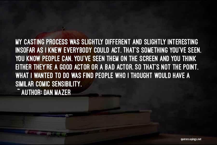 Similar And Different Quotes By Dan Mazer