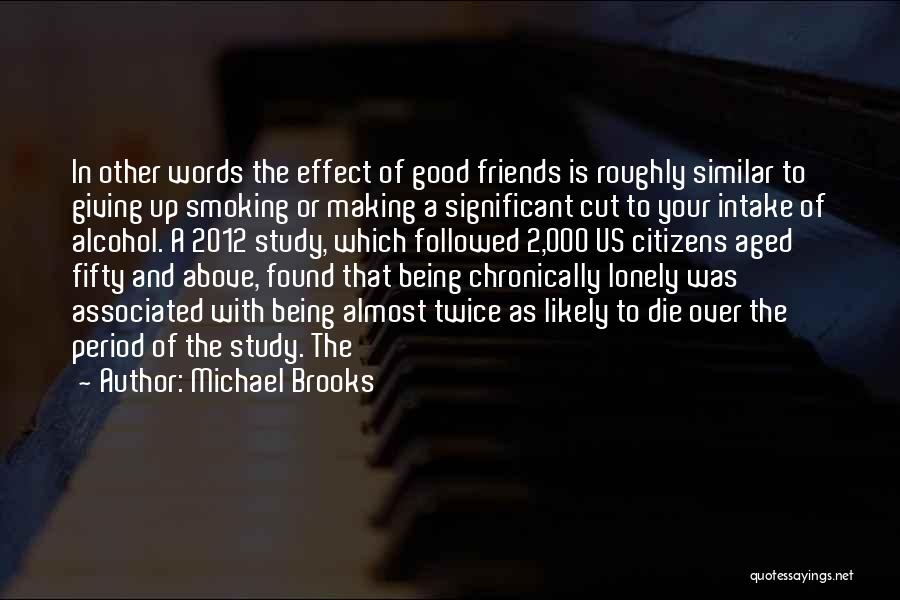 Similar Friends Quotes By Michael Brooks Similar Friends Quotes By Michael Brooks