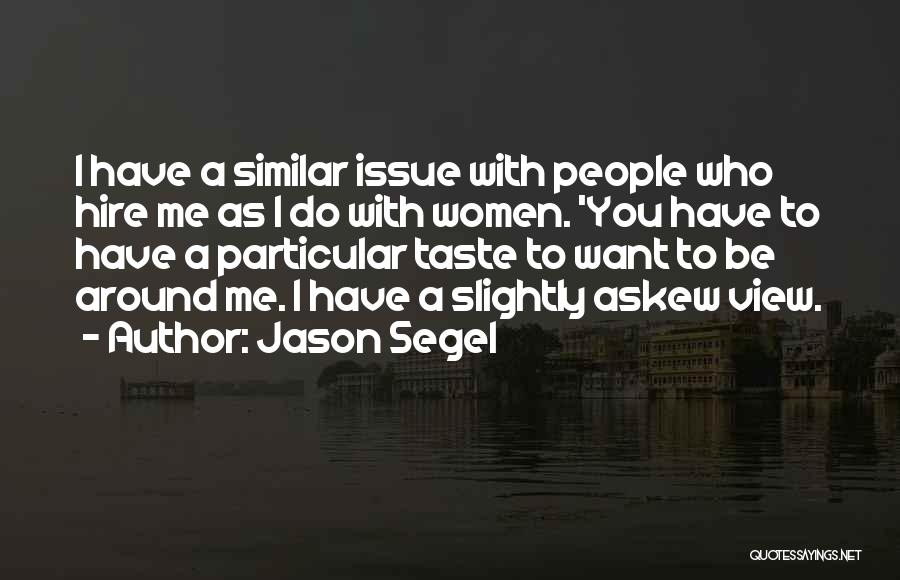 Similar People Quotes By Jason Segel