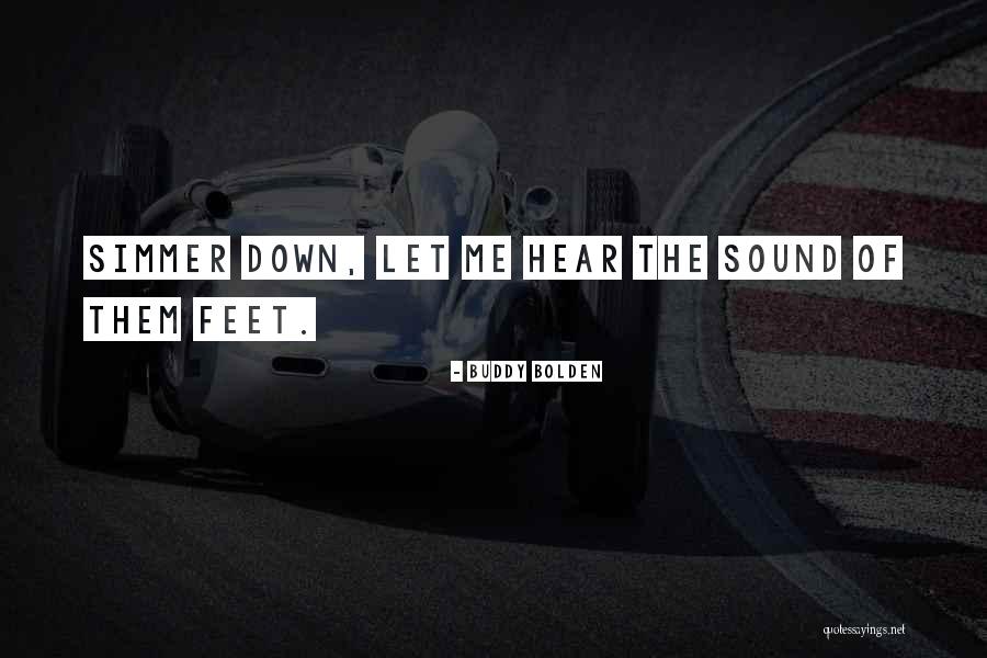 Simmer Down Now Quotes By Buddy Bolden Simmer Down Now Quotes By Buddy Bolden
