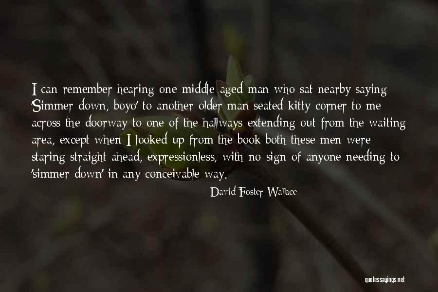 Simmer Down Now Quotes By David Foster Wallace Simmer Down Now Quotes By David Foster Wallace
