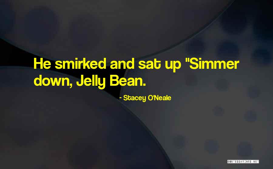 Simmer Down Now Quotes By Stacey O'Neale Simmer Down Now Quotes By Stacey O'Neale