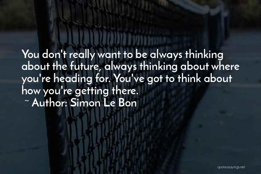 Simon Le Bon Quotes 697928