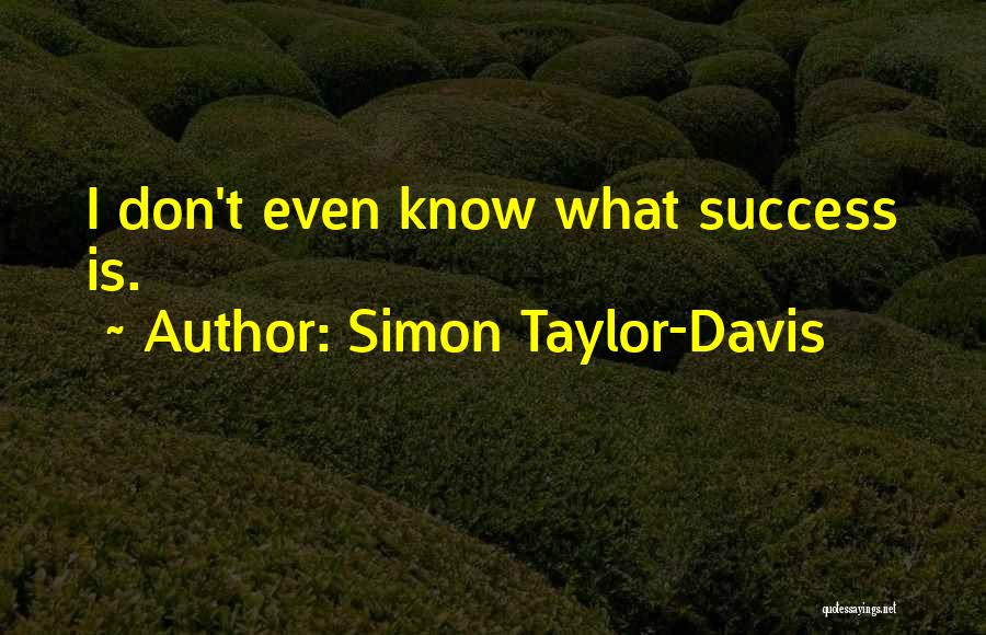 Simon Taylor-Davis Quotes 552992