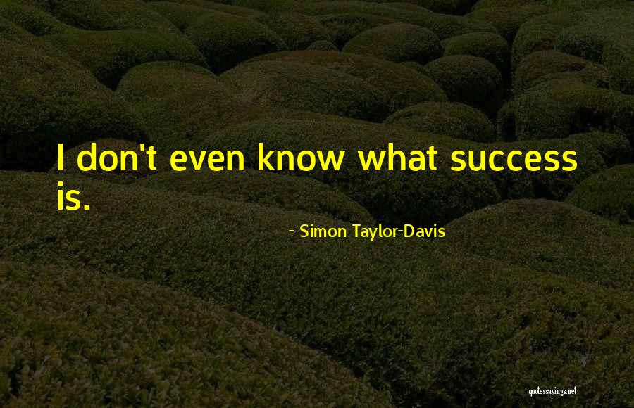 Simon Taylor-Davis Quotes 552992