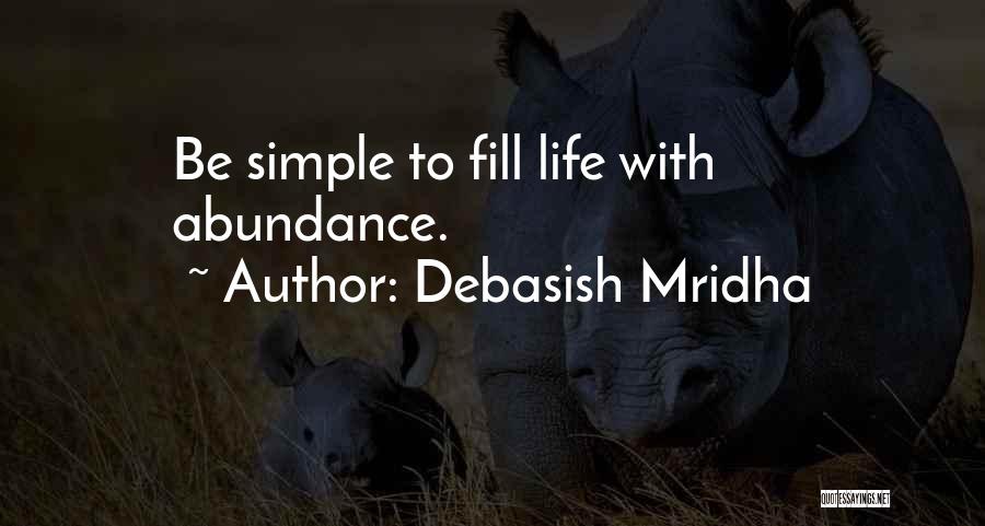 Simple Abundance Quotes By Debasish Mridha