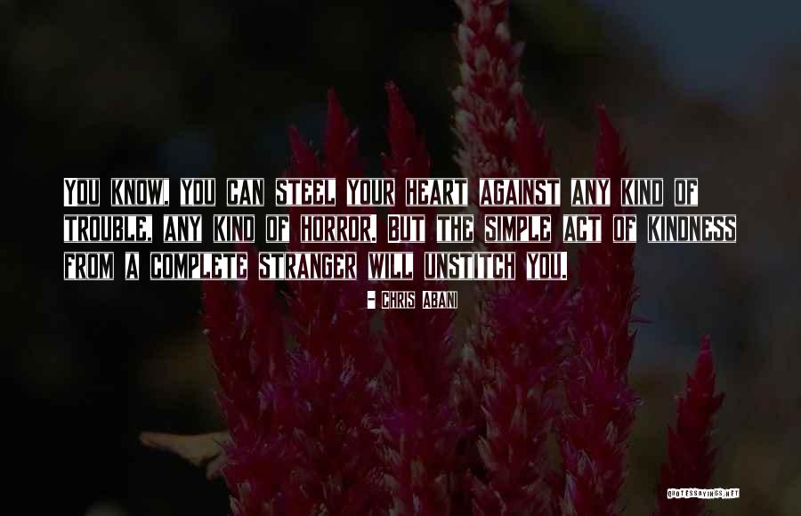 Simple Act Of Kindness Quotes By Chris Abani Simple Act Of Kindness Quotes By Chris Abani