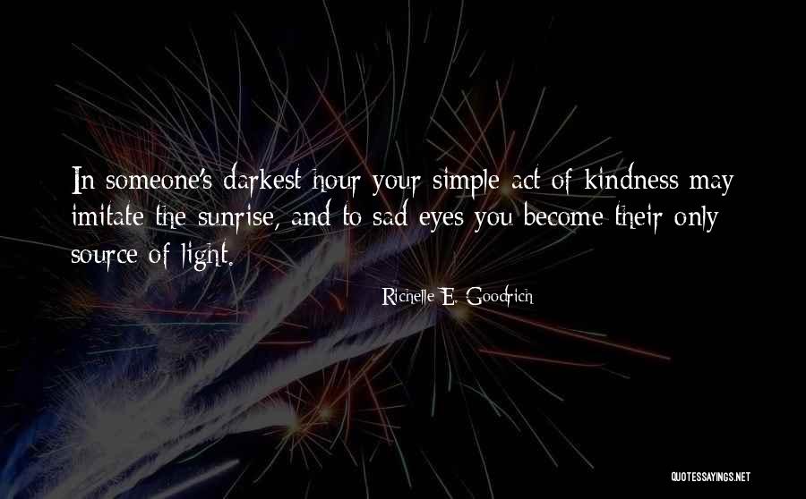 Simple Act Of Kindness Quotes By Richelle E. Goodrich Simple Act Of Kindness Quotes By Richelle E. Goodrich