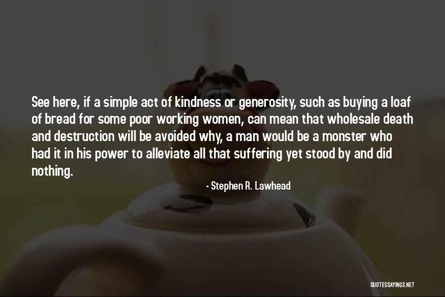 Simple Act Of Kindness Quotes By Stephen R. Lawhead Simple Act Of Kindness Quotes By Stephen R. Lawhead