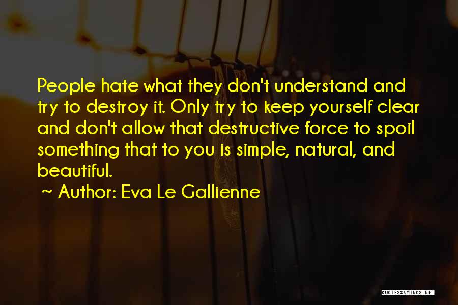 Simple And Beautiful Quotes By Eva Le Gallienne