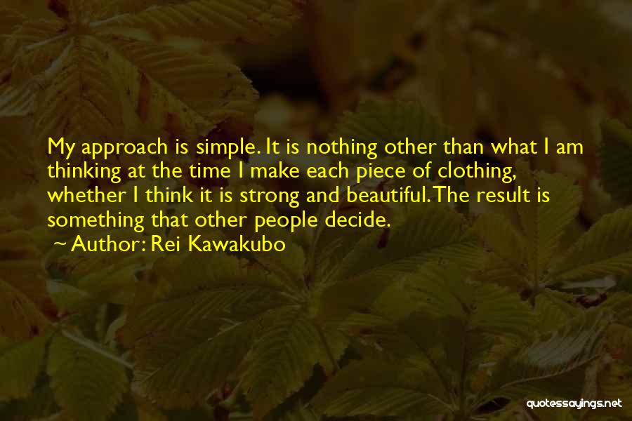 Simple And Beautiful Quotes By Rei Kawakubo