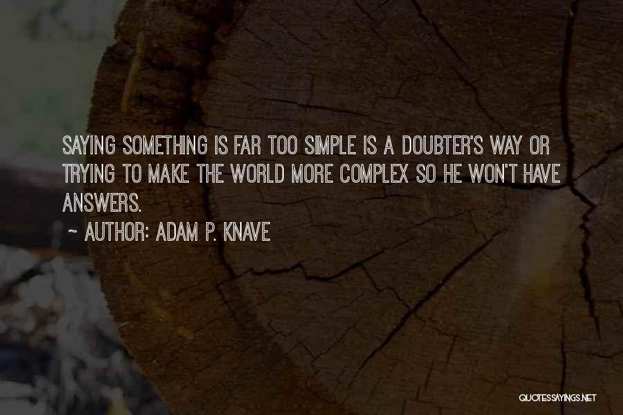 Simple Answers Quotes By Adam P. Knave