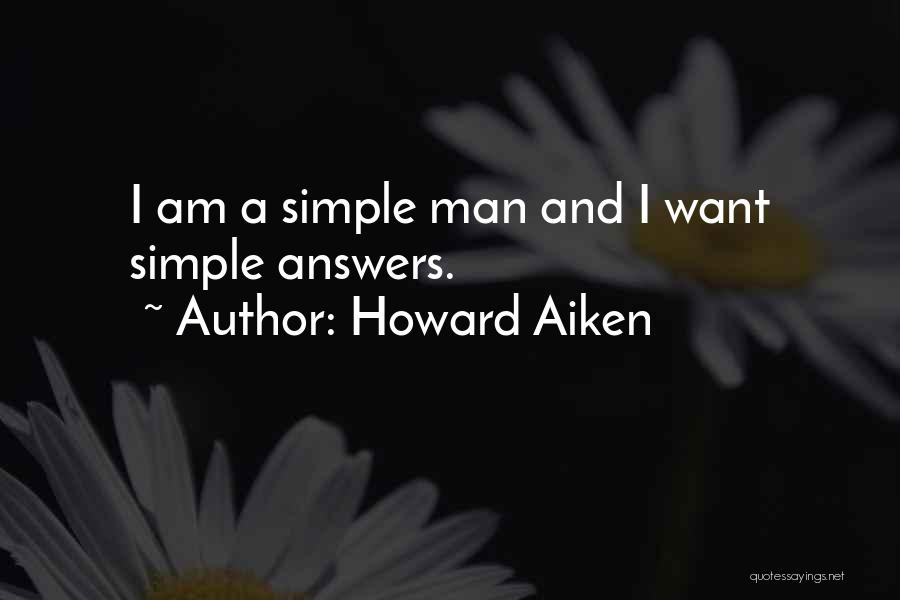 Simple Answers Quotes By Howard Aiken