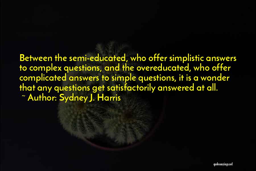 Simple Answers Quotes By Sydney J. Harris