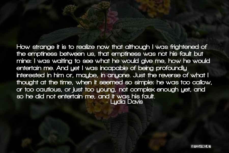 Simple Being Me Quotes By Lydia Davis Simple Being Me Quotes By Lydia Davis