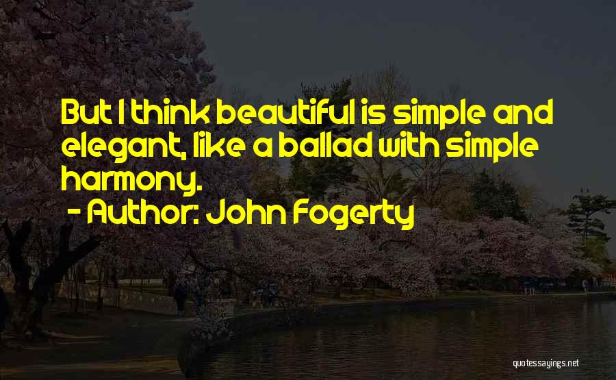 Simple But Beautiful Quotes By John Fogerty