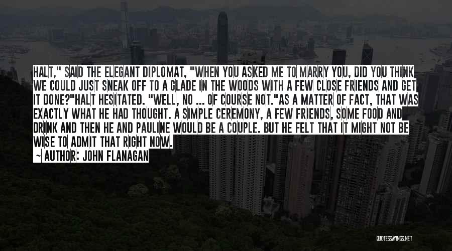 Simple But Elegant Quotes By John Flanagan