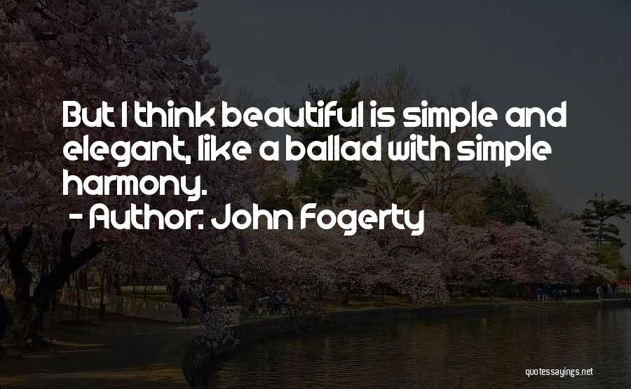 Simple But Elegant Quotes By John Fogerty