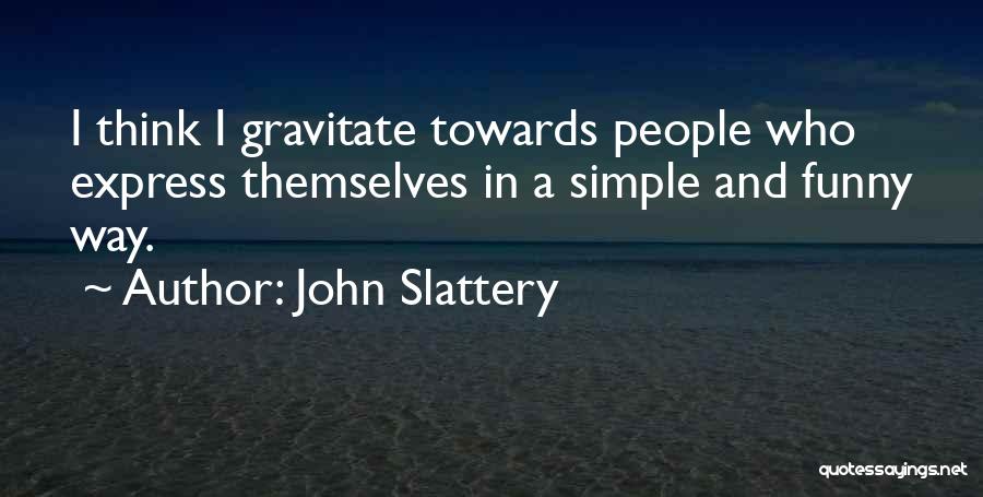 Simple But Funny Quotes By John Slattery