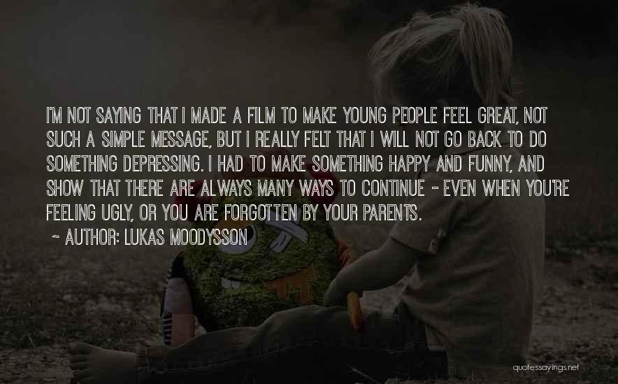Simple But Funny Quotes By Lukas Moodysson