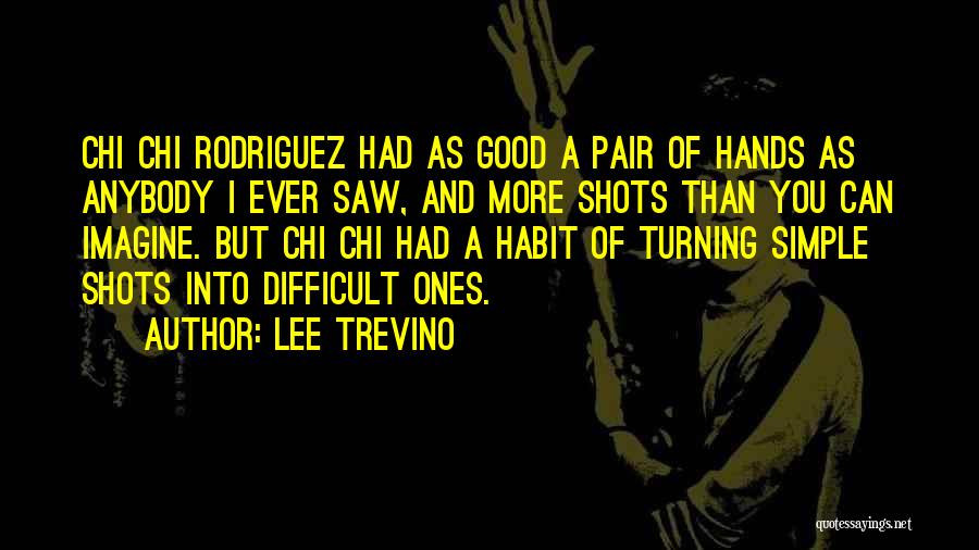 Simple But Good Quotes By Lee Trevino