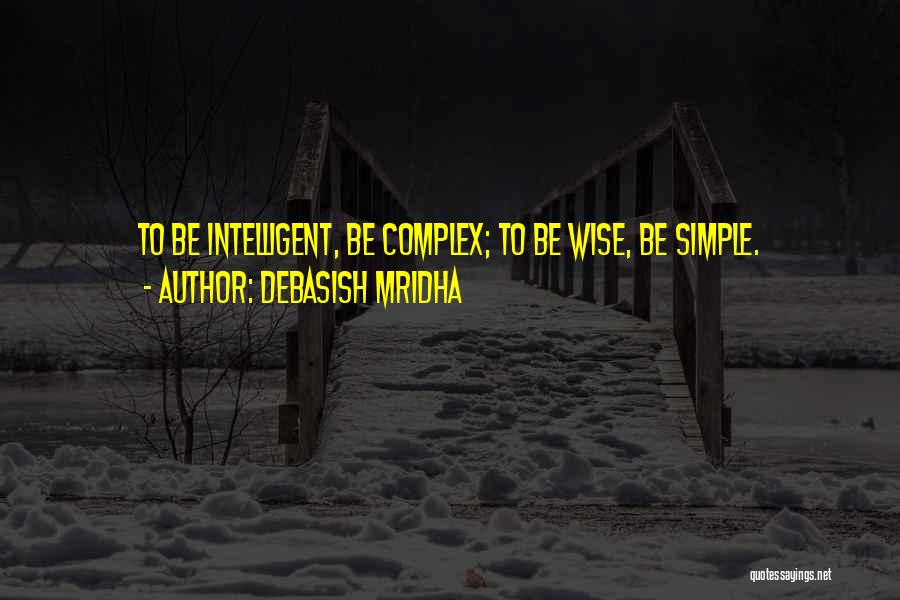 Simple But Intelligent Quotes By Debasish Mridha