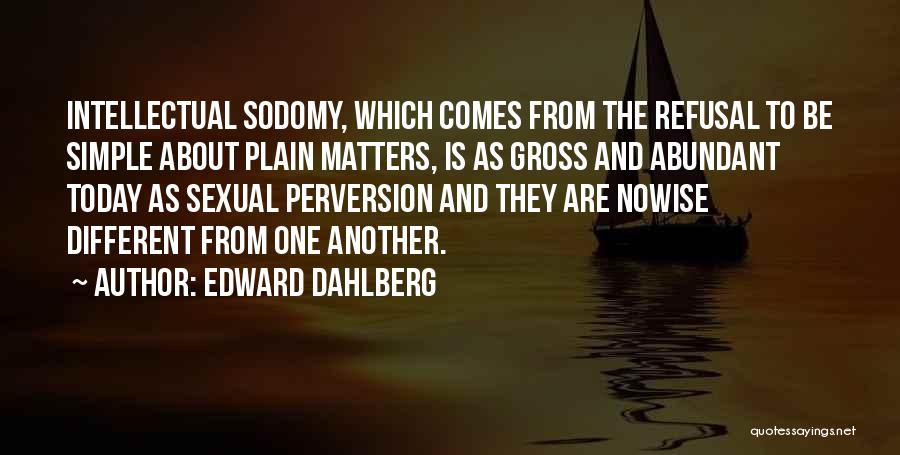 Simple But Intelligent Quotes By Edward Dahlberg