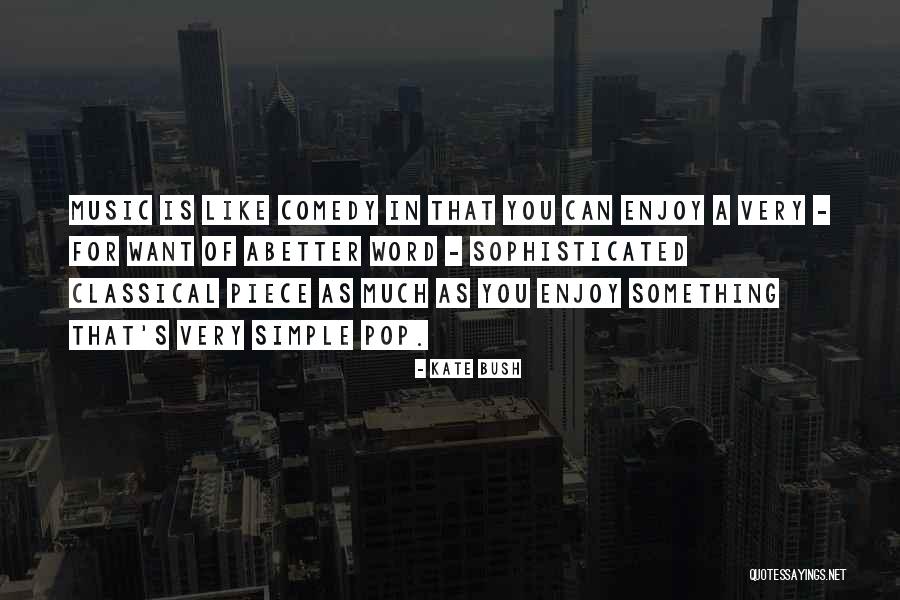 Simple But Sophisticated Quotes By Kate Bush Simple But Sophisticated Quotes By Kate Bush