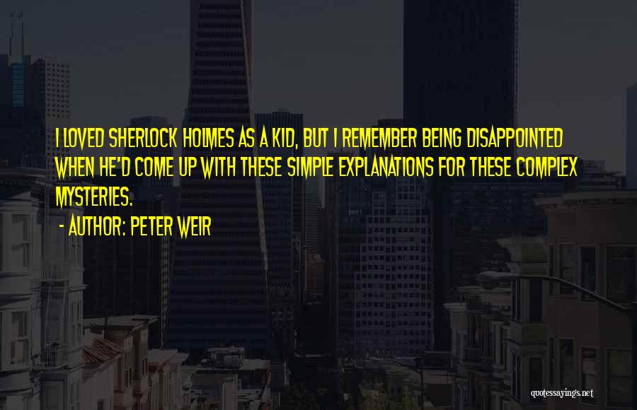 Simple Explanations Quotes By Peter Weir