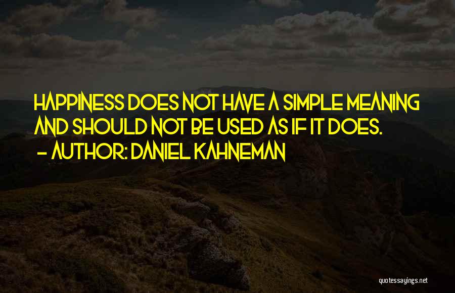 Simple Happiness Quotes By Daniel Kahneman