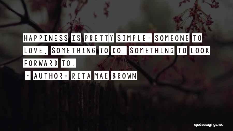 Simple Happiness Quotes By Rita Mae Brown