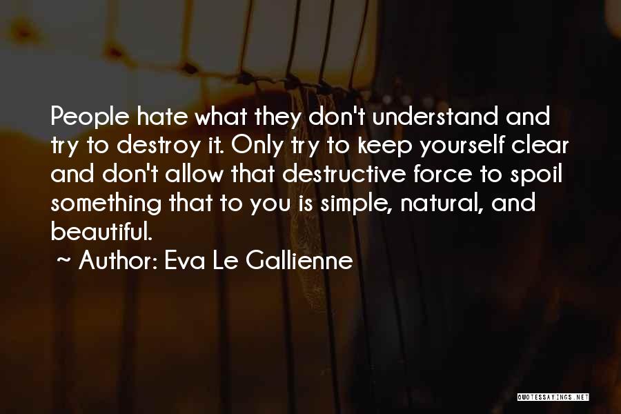 Simple I Hate You Quotes By Eva Le Gallienne