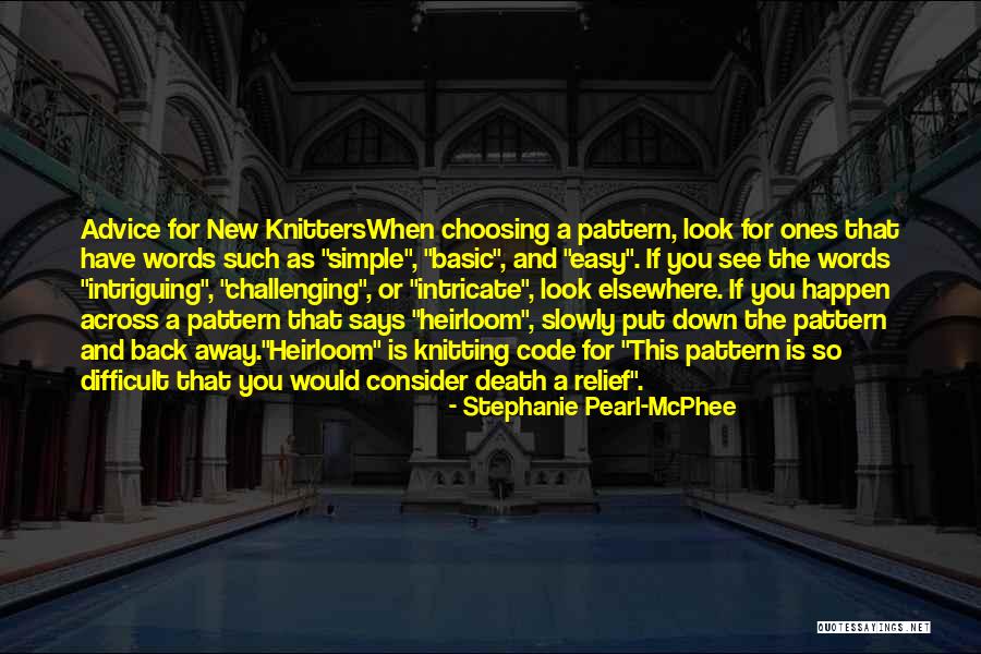 Simple Is Difficult Quotes By Stephanie Pearl-McPhee Simple Is Difficult Quotes By Stephanie Pearl-McPhee