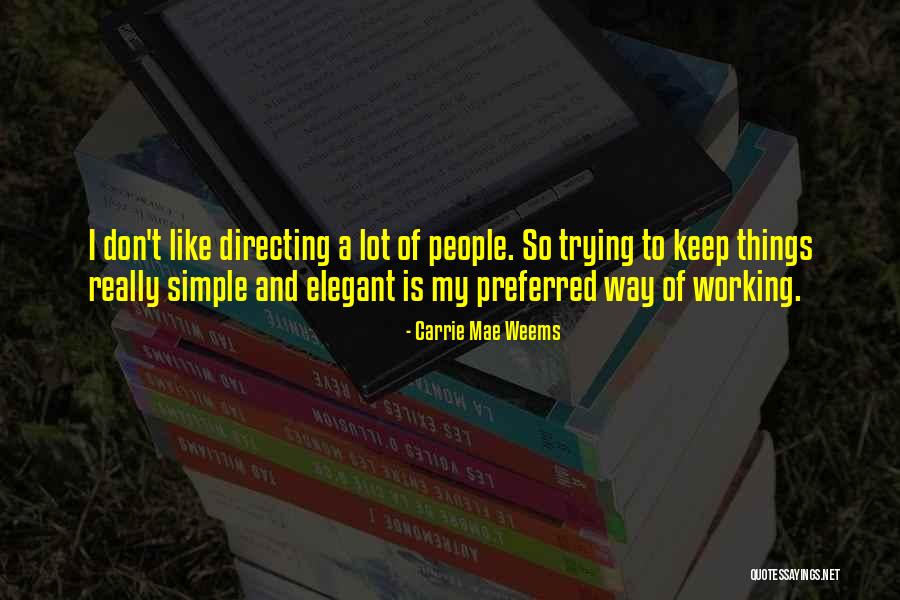 Simple Is Elegant Quotes By Carrie Mae Weems Simple Is Elegant Quotes By Carrie Mae Weems
