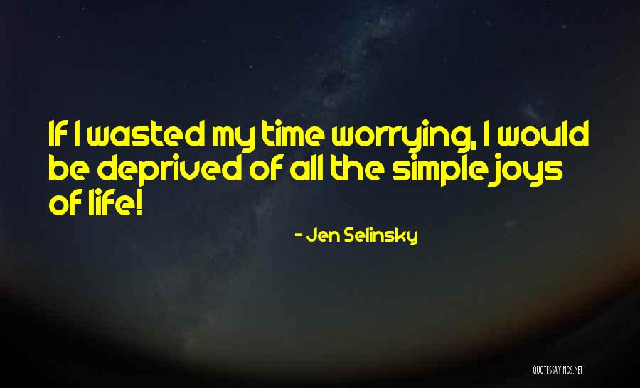 Simple Joys In Life Quotes By Jen Selinsky