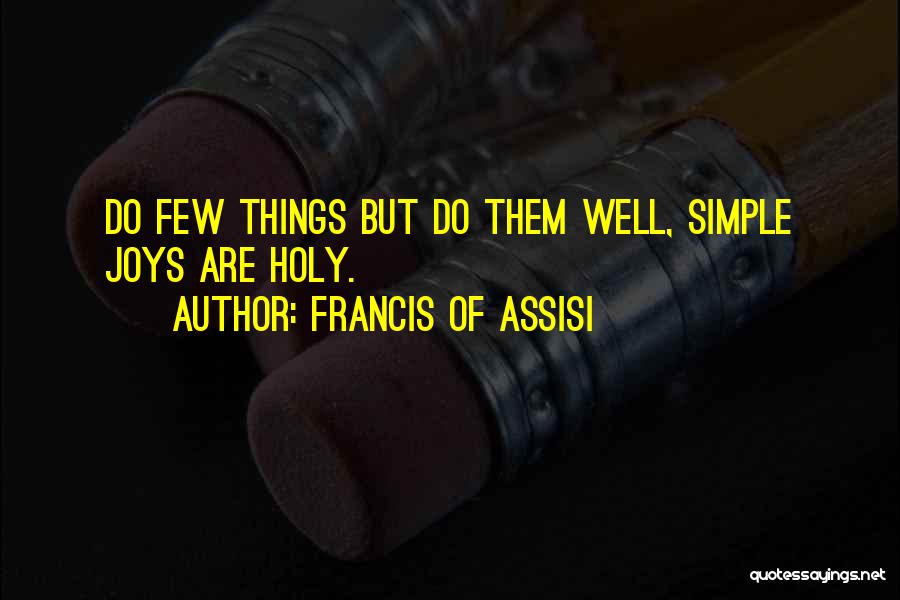 Simple Joys Quotes By Francis Of Assisi