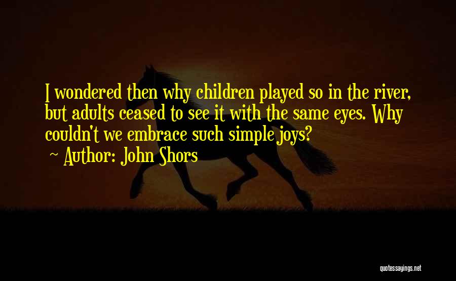 Simple Joys Quotes By John Shors