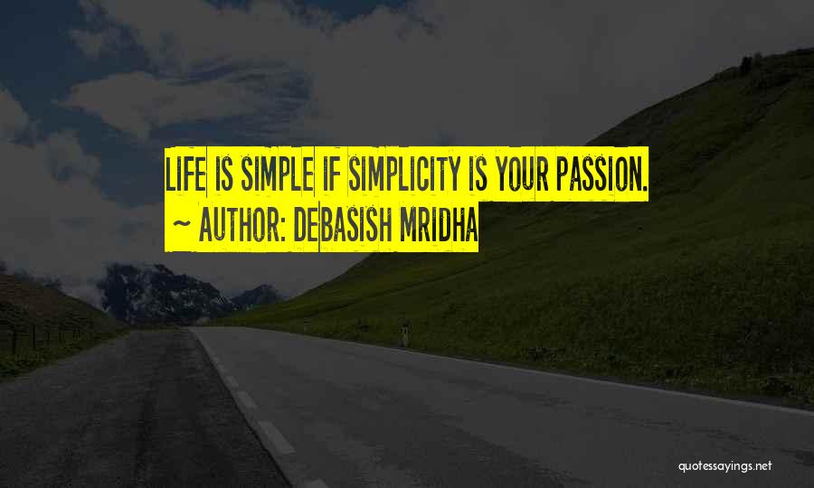 Simple Life Philosophy Quotes By Debasish Mridha