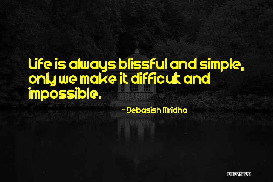Simple Life Philosophy Quotes By Debasish Mridha Simple Life Philosophy Quotes By Debasish Mridha