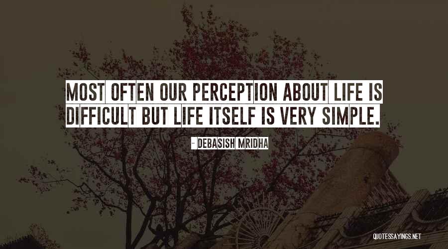 Simple Life Philosophy Quotes By Debasish Mridha Simple Life Philosophy Quotes By Debasish Mridha