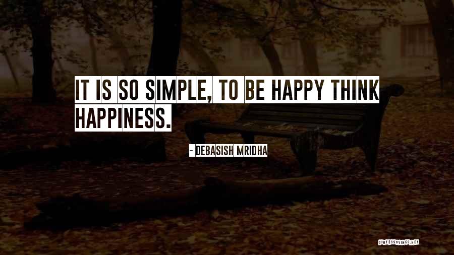 Simple Life Philosophy Quotes By Debasish Mridha Simple Life Philosophy Quotes By Debasish Mridha