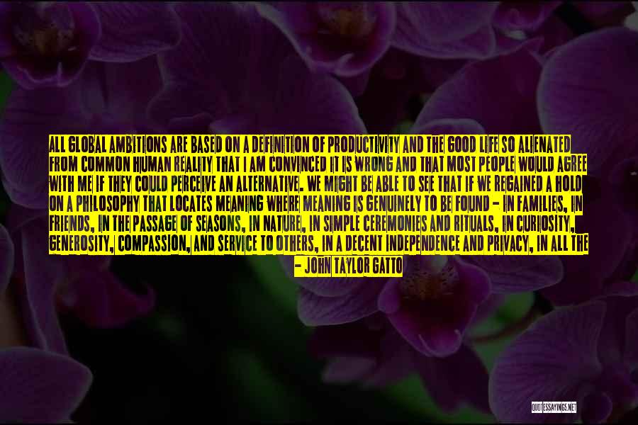 Simple Life Philosophy Quotes By John Taylor Gatto Simple Life Philosophy Quotes By John Taylor Gatto