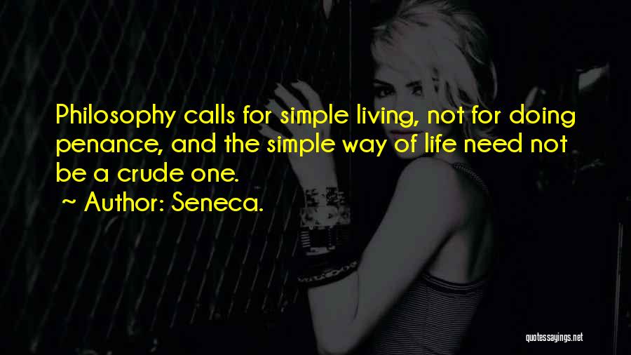 Simple Life Philosophy Quotes By Seneca.