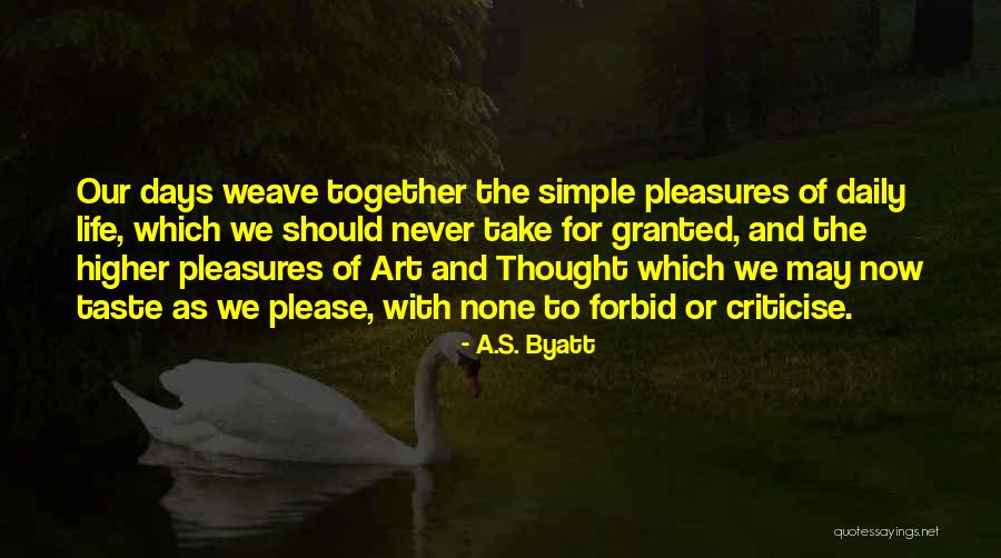 Simple Life Pleasures Quotes By A.S. Byatt Simple Life Pleasures Quotes By A.S. Byatt