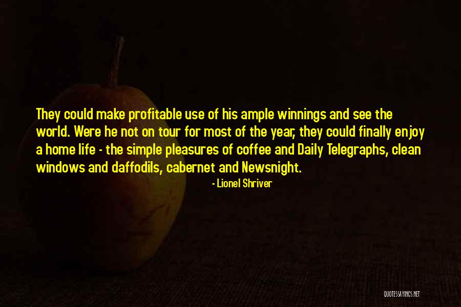Simple Life Pleasures Quotes By Lionel Shriver Simple Life Pleasures Quotes By Lionel Shriver