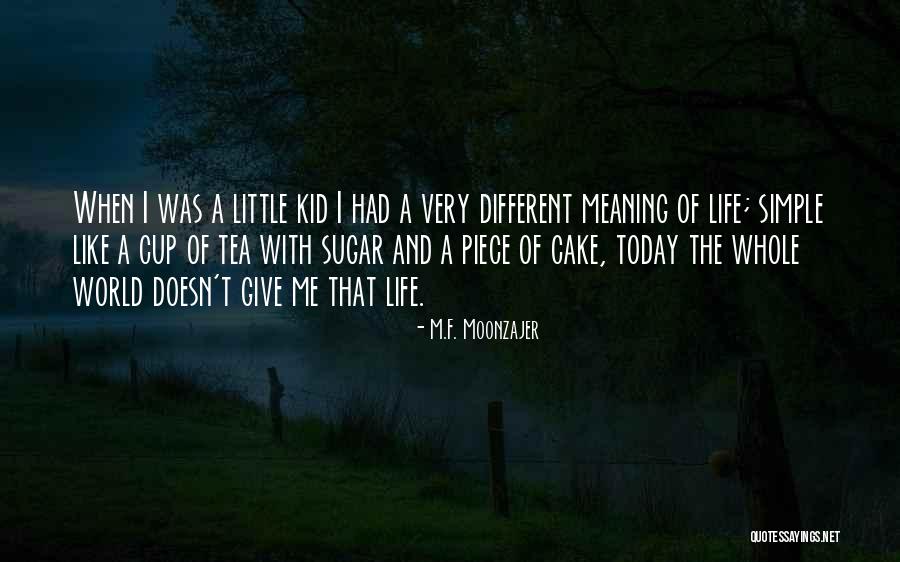Simple Little Life Quotes By M.F. Moonzajer Simple Little Life Quotes By M.F. Moonzajer