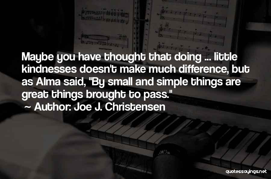 Simple Little Things Quotes By Joe J. Christensen