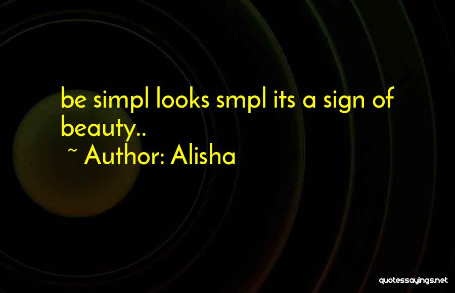 Simple Looks Quotes By Alisha